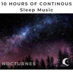 10 Hours Continuous Sleep Music - Nocturnes