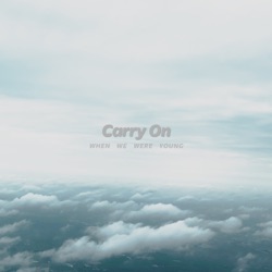 Carry On / WHEN WE WERE YOUNG