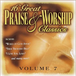 16 Great Praise & Worship Classics Volume 7