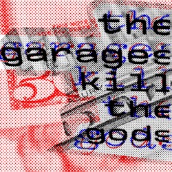 the garages kill the gods