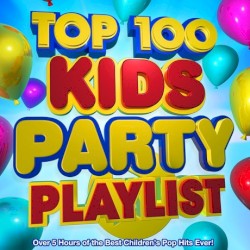 Top 100 Kids Party Playlist - Over 5 Hours of the Best Children’s Pop Hits Ever!