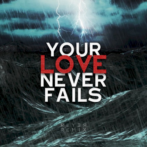 Your Love Never Fails (Reyer remix)