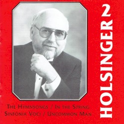 The Symphonic Wind Music of David R. Holsinger, Volume 2