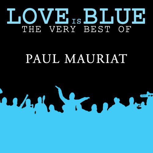 Love is Blue: The Very Best of Paul Mauriat