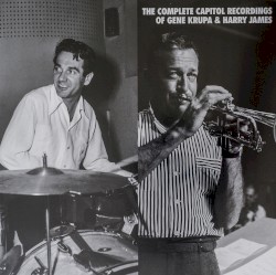 The Complete Capitol Recordings of Gene Krupa & Harry James