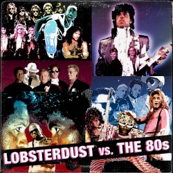 Lobsterdust vs. The 80's