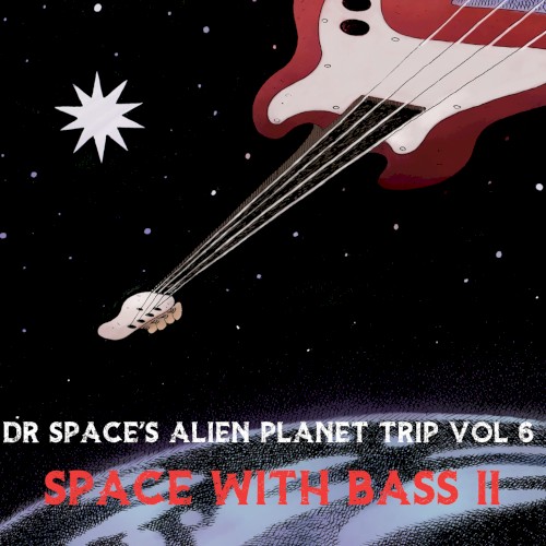 Dr Space’s Alien Planet Trip, Vol. 6: Space With Bass II