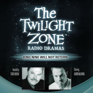 The Twilight Zone Radio Dramas, "King Nine Will Not Return"