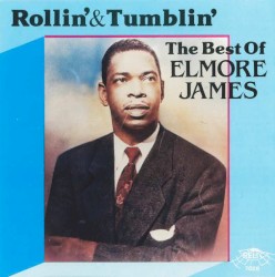 Rollin’ & Tumblin’: The Best of Elmore James