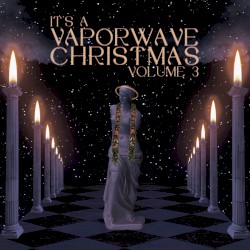 It's A Vaporwave Christmas Vol. 3
