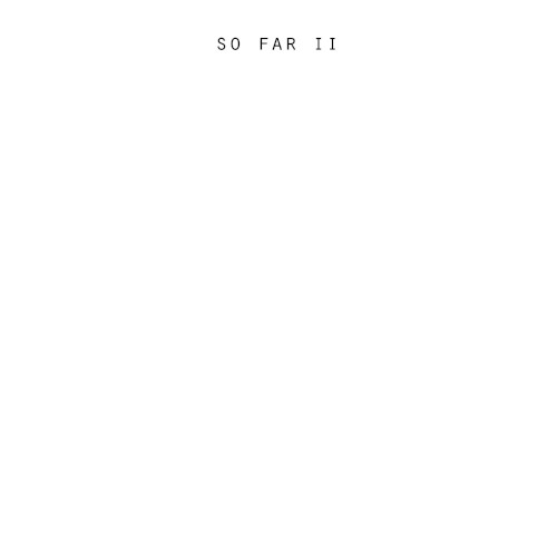 So Far II