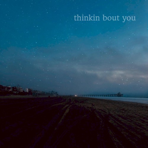 Thinkin’ Bout You