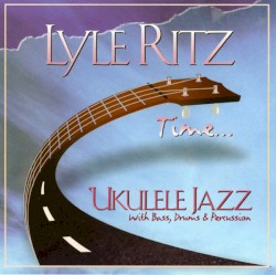 Time... Ukulele Jazz With Bass, Drums & Percussion