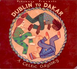 Putumayo Presents: Dublin to Dakar: A Celtic Odyssey