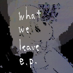 what we leave e.p.