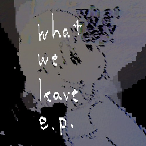 what we leave e.p.