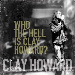 Who the Hell Is Clay Howard?