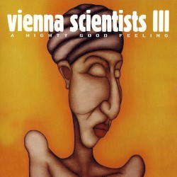 Vienna Scientists III: A Mighty Good Feeling