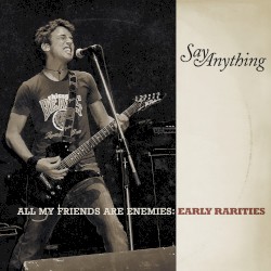 All My Friends Are Enemies: Early Rarities