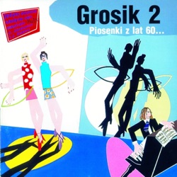 Grosik 2 - Piosenki z lat 60...