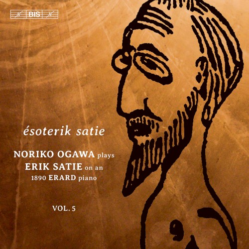 Noriko Ogawa Plays Erik Satie on an 1890 Erard Piano, Vol. 5