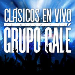Clásicos en vivo de Diego y su Grupo Galé
