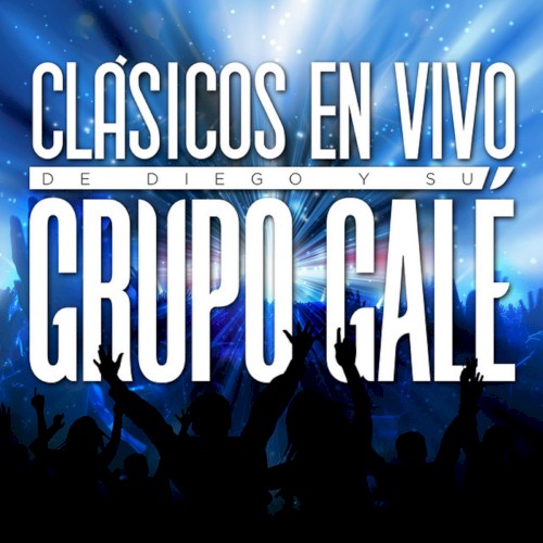 Clásicos en vivo de Diego y su Grupo Galé