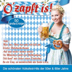 O’zapft is!: Die schönsten Volksfest-Hits der 50er & 60er Jahre