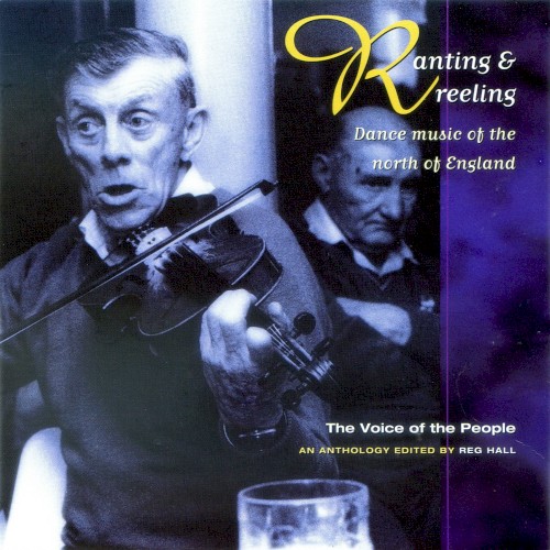 The Voice of the People, Volume 19: Ranting & Reeling: Dance Music of the North of England