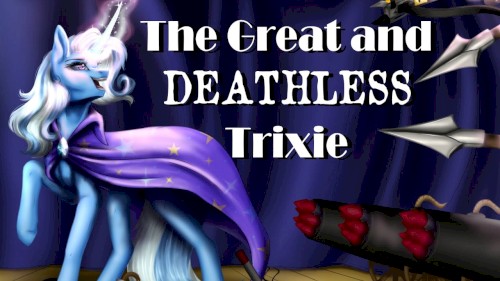 The Great and Deathless Trixie