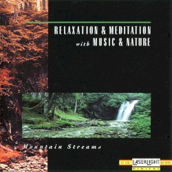 Relaxation & Meditation with Music & Nature: Mountain Streams