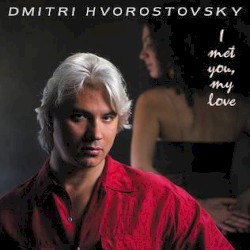 I Met You, My Love (Moscow Chamber Orchestra feat. conductor: Constantine Orbelian, baritone: Dmitri Hvorostovsky)