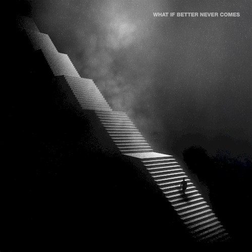 What If Better Never Comes?