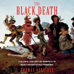 The Black Death: A Global History of Humanity's Most Devastating Pandemic