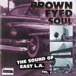 Brown Eyed Soul: The Sound of East L.A., Vol. 1