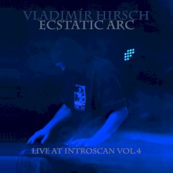 Ecstatic Arc: Live at Introscan Vol.4