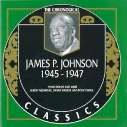 The Chronological Classics: James P. Johnson 1945-1947