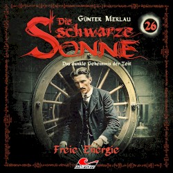 Die schwarze Sonne 26: Freie Energie