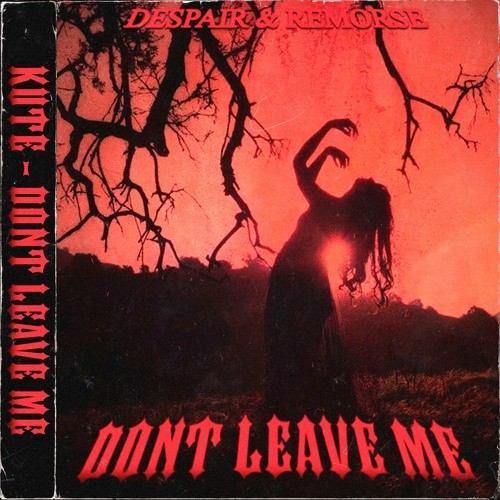 DONT LEAVE ME
