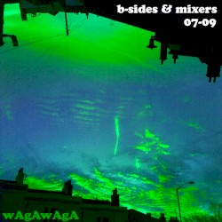 B-sides and Mixers 07-09