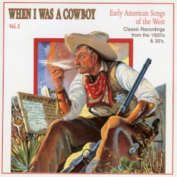 When I Was a Cowboy: Early American Songs of the West, Volume 2