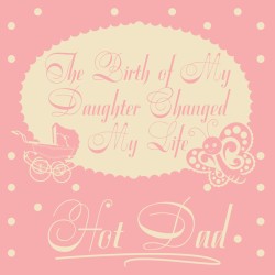 The Birth of My Daughter Changed My Life