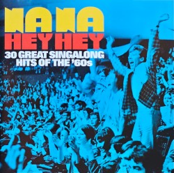 Na Na Hey Hey 30 Great Sing‐Along Hits of the ’60s