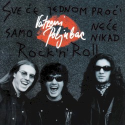 Sve će jednom proć' samo neće nikad Rock'n'Roll