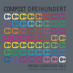 Compost Dreihundert - Freshly Composted, Volume 3