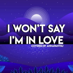 I Won’t Say I’m in Love