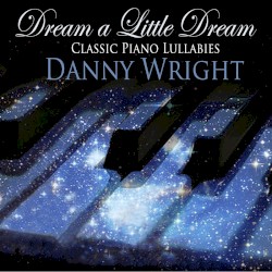 Dream a Little Dream: Classic Piano Lullabies