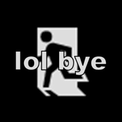 lol bye