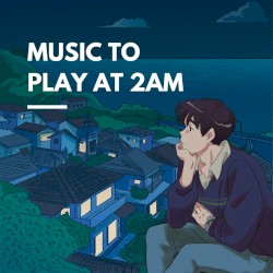 music to play at 2am