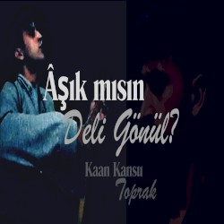 Âşık mısın Deli Gönül?